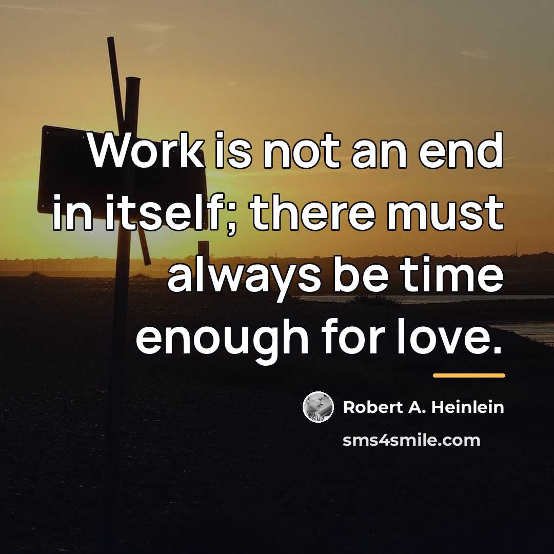 “Work is not an end in itself; there must always…” quote by Robert A. Heinlein
