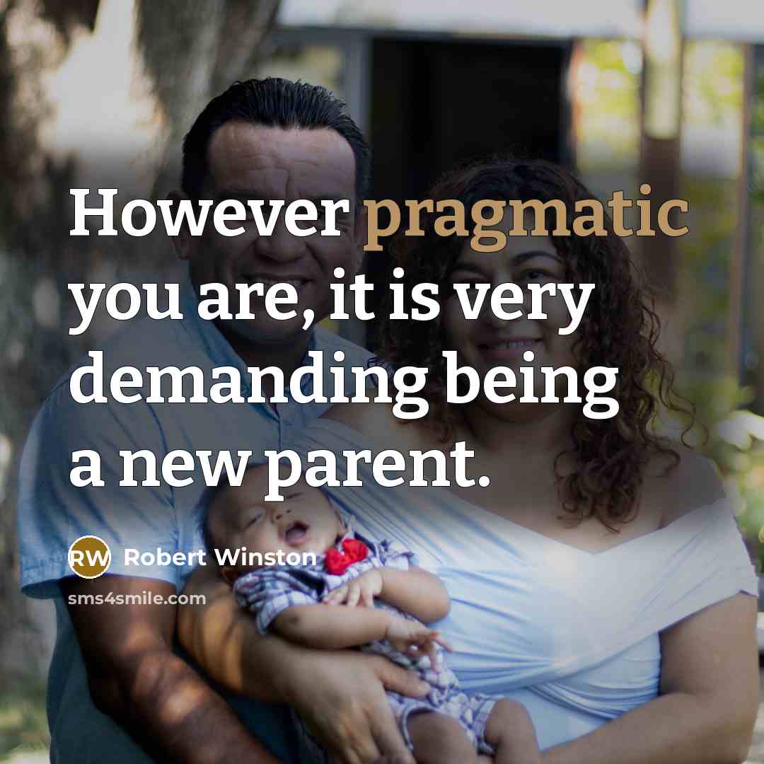 “However pragmatic you are, it is very demanding being a…” quote by Robert Winston