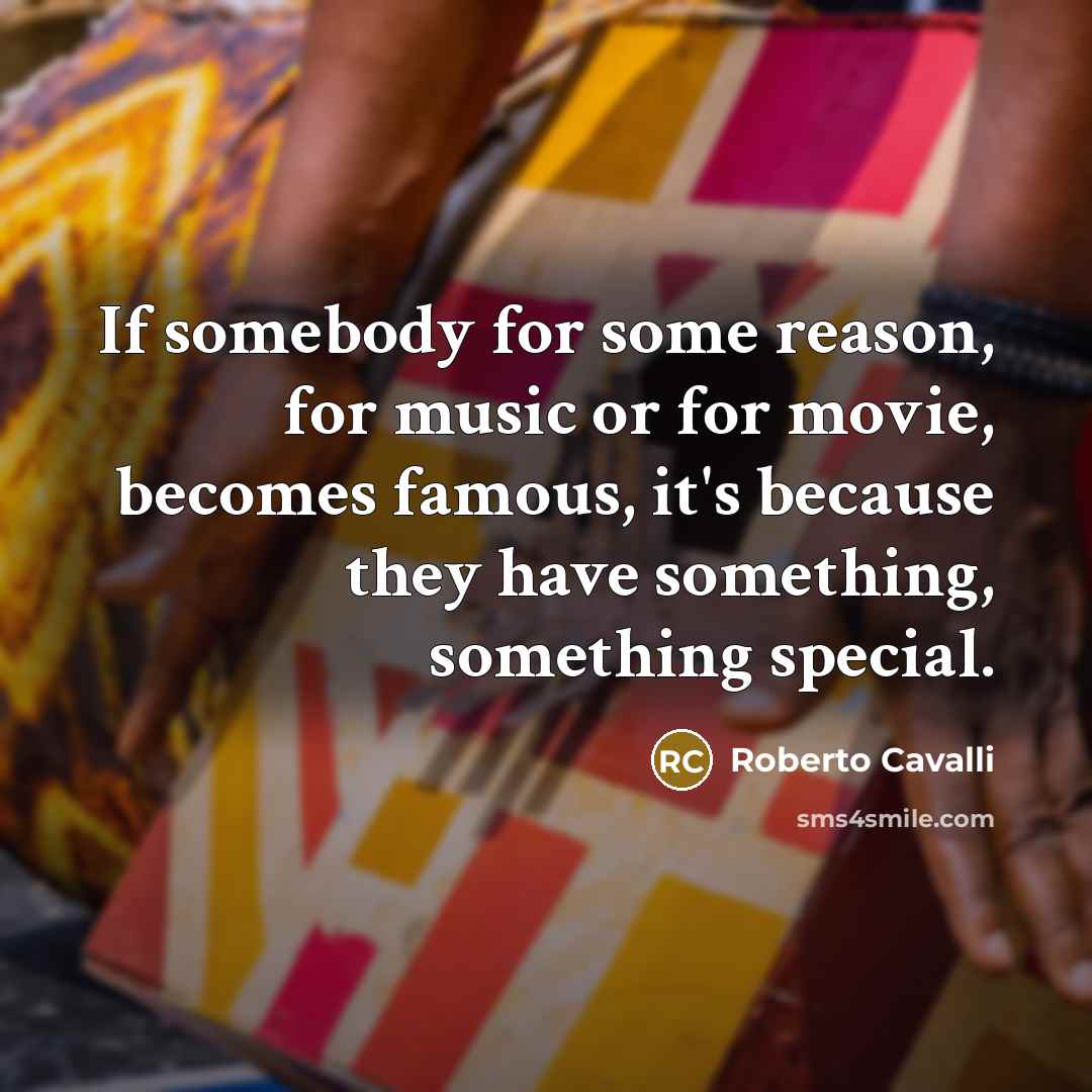 “If somebody for some reason, for music or for movie,…” quote by Roberto Cavalli