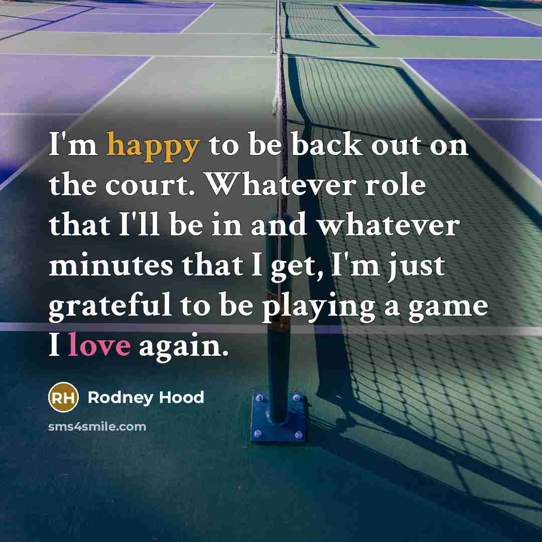 “I'm happy to be back out on the court. Whatever…” quote by Rodney Hood