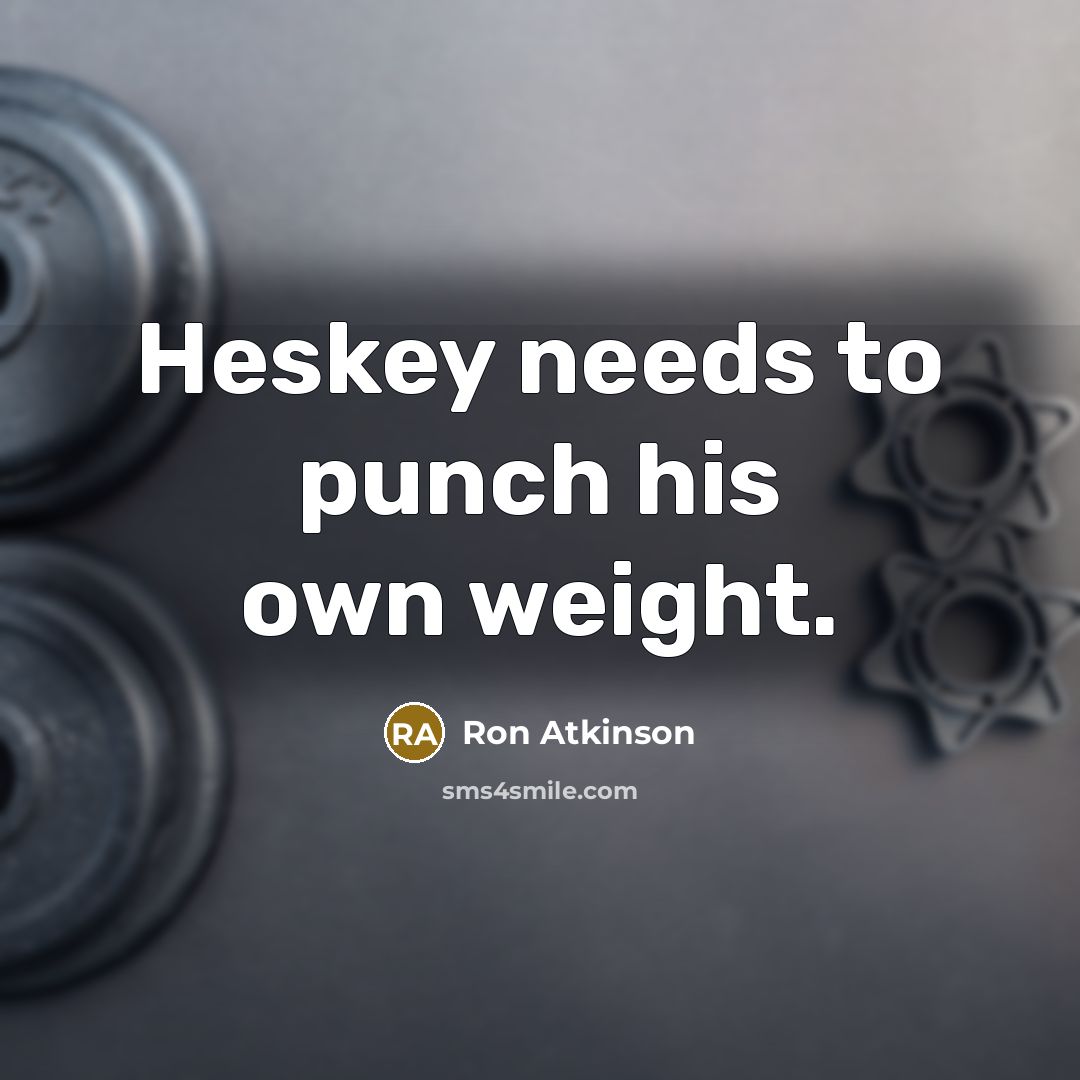 “Heskey needs to punch his own weight.…” quote by Ron Atkinson