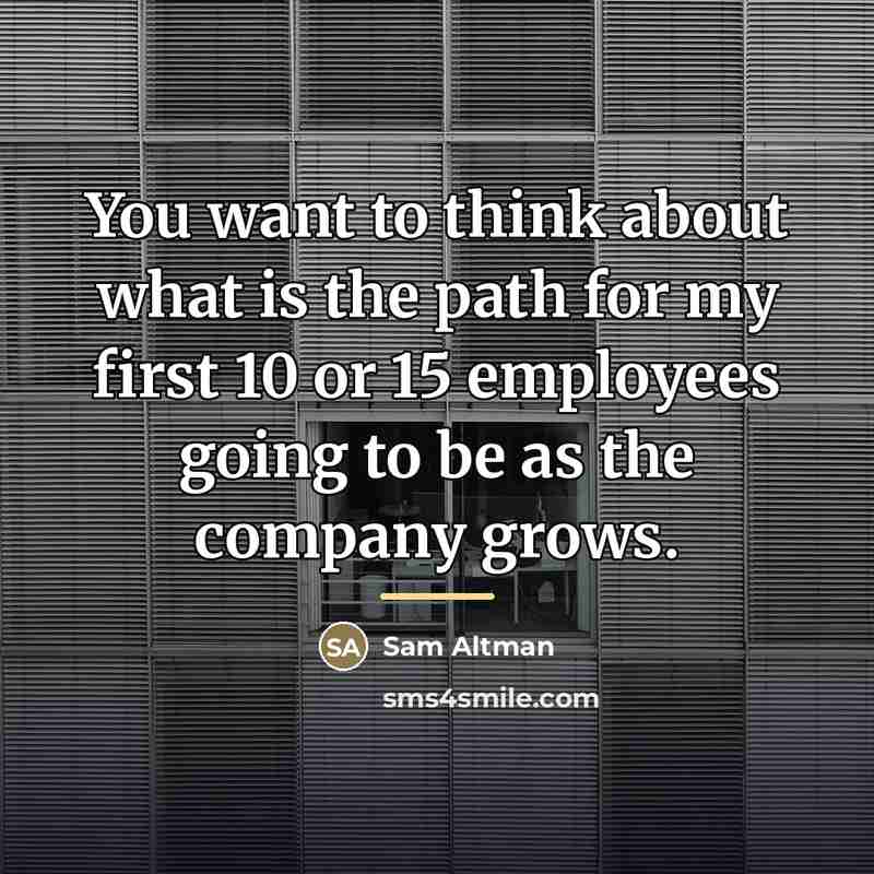 “You want to think about what is the path for…” quote by Sam Altman