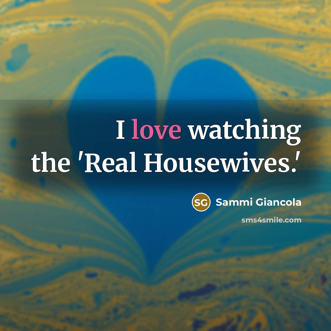 “I love watching the 'Real Housewives.'…” quote by Sammi Giancola