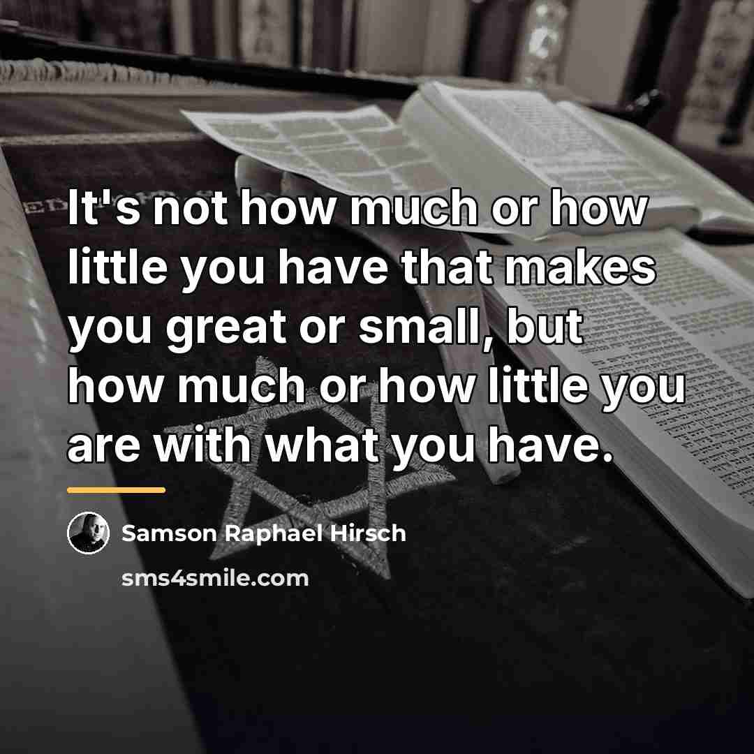 “It's not how much or how little you have that…” quote by Samson Raphael Hirsch