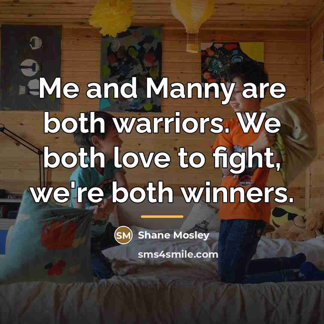 “Me and Manny are both warriors. We both love to…” quote by Shane Mosley
