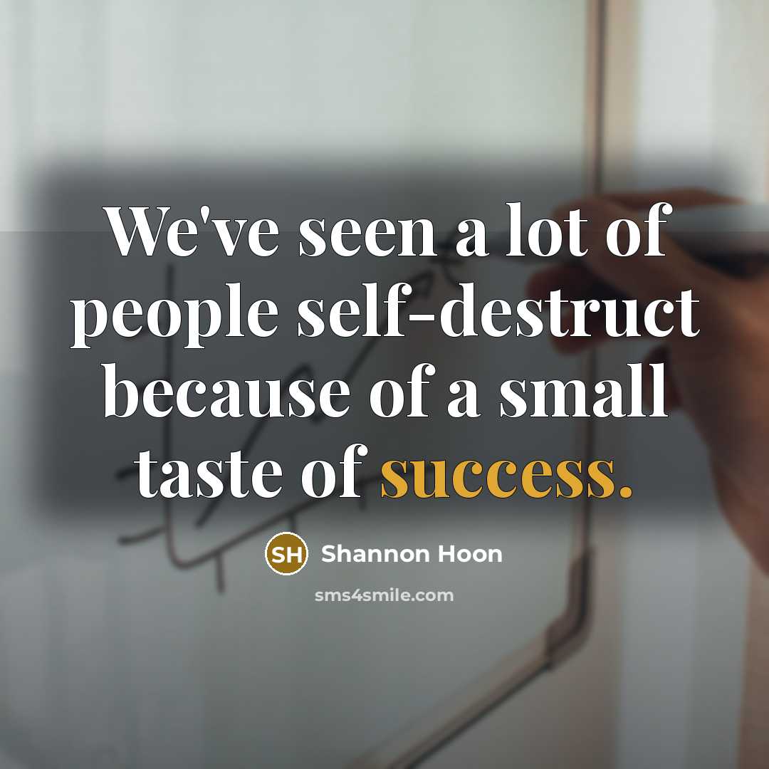 “We've seen a lot of people self-destruct because of a…” quote by Shannon Hoon