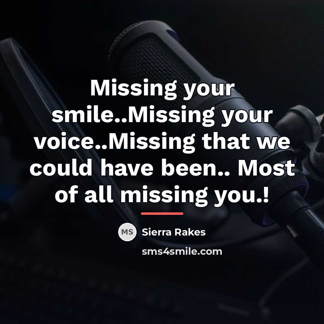“Missing your smile..Missing your voice..Missing that we could have been..…” quote by Sierra Rakes
