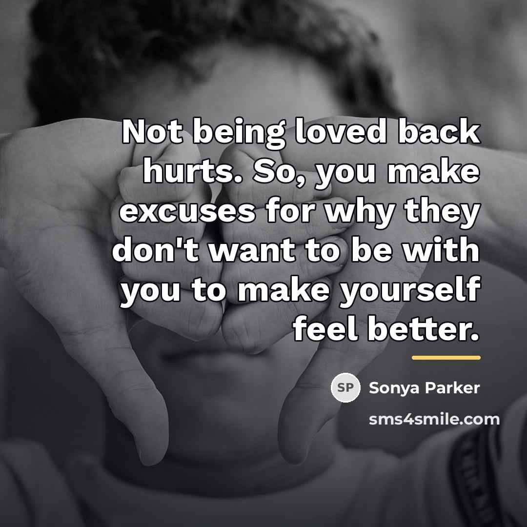 “Not being loved back hurts. So, you make excuses for…” quote by Sonya Parker