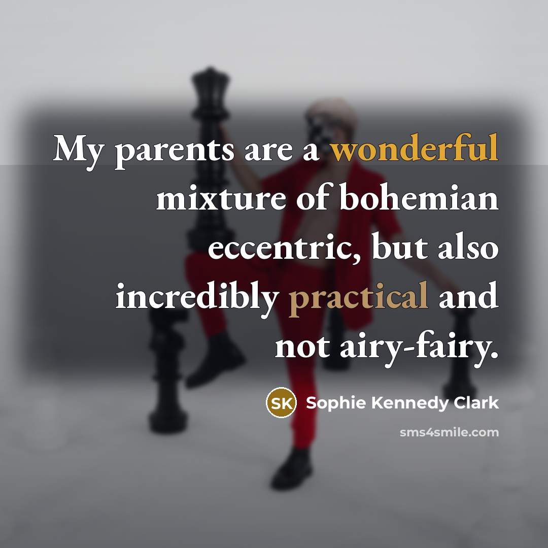 “My parents are a wonderful mixture of bohemian eccentric, but…” quote by Sophie Kennedy Clark