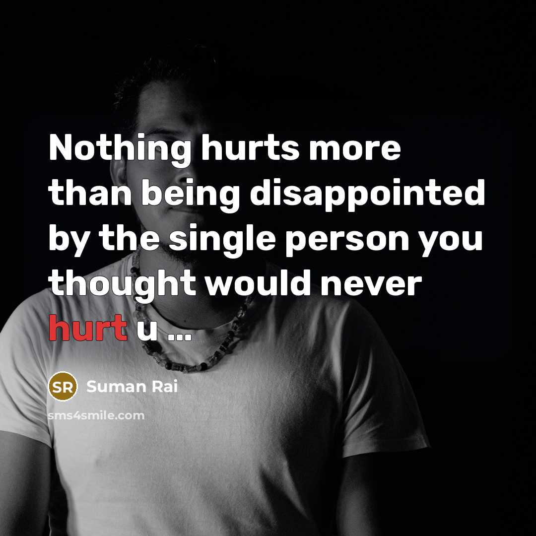 “Nothing hurts more than being disappointed by the single person…” quote by Suman Rai