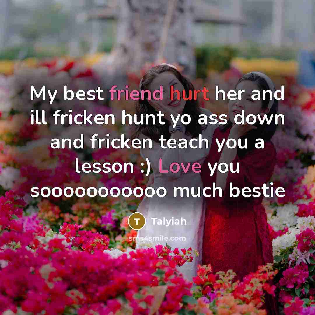 “My best friend hurt her and ill fricken hunt yo…” quote by Talyiah