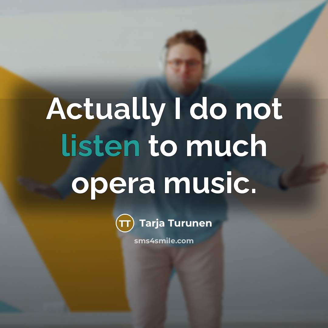 “Actually I do not listen to much opera music.…” quote by Tarja Turunen