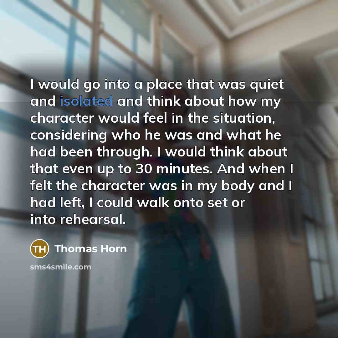 “I would go into a place that was quiet and…” quote by Thomas Horn
