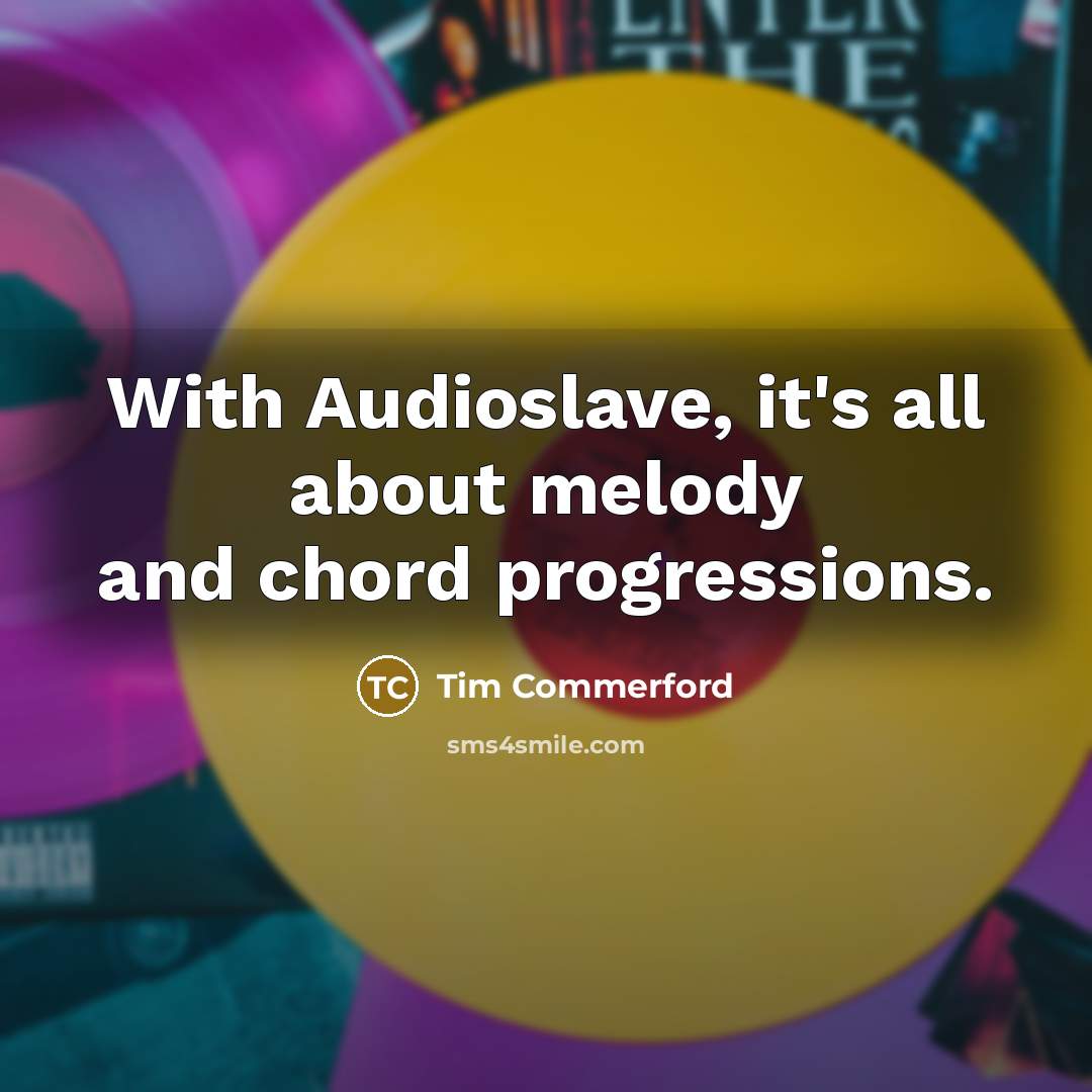 “With Audioslave, it's all about melody and chord progressions.…” quote by Tim Commerford