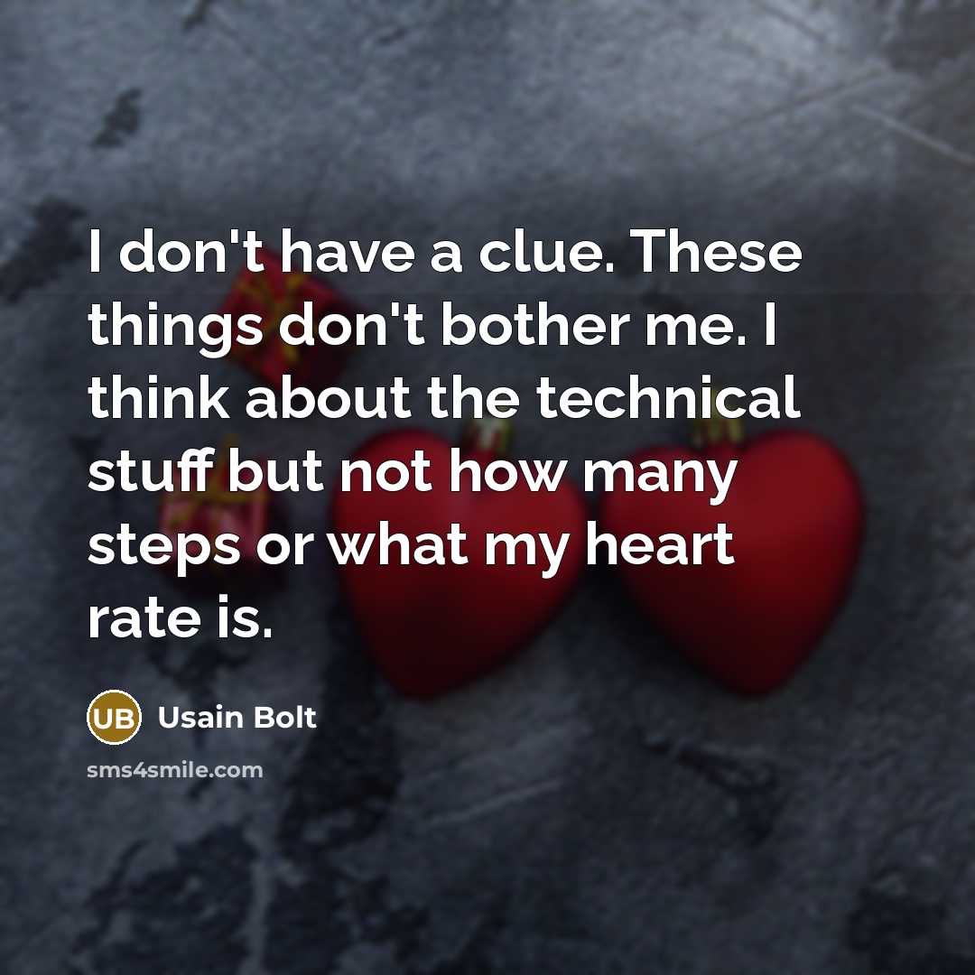 “I don't have a clue. These things don't bother me.…” quote by Usain Bolt