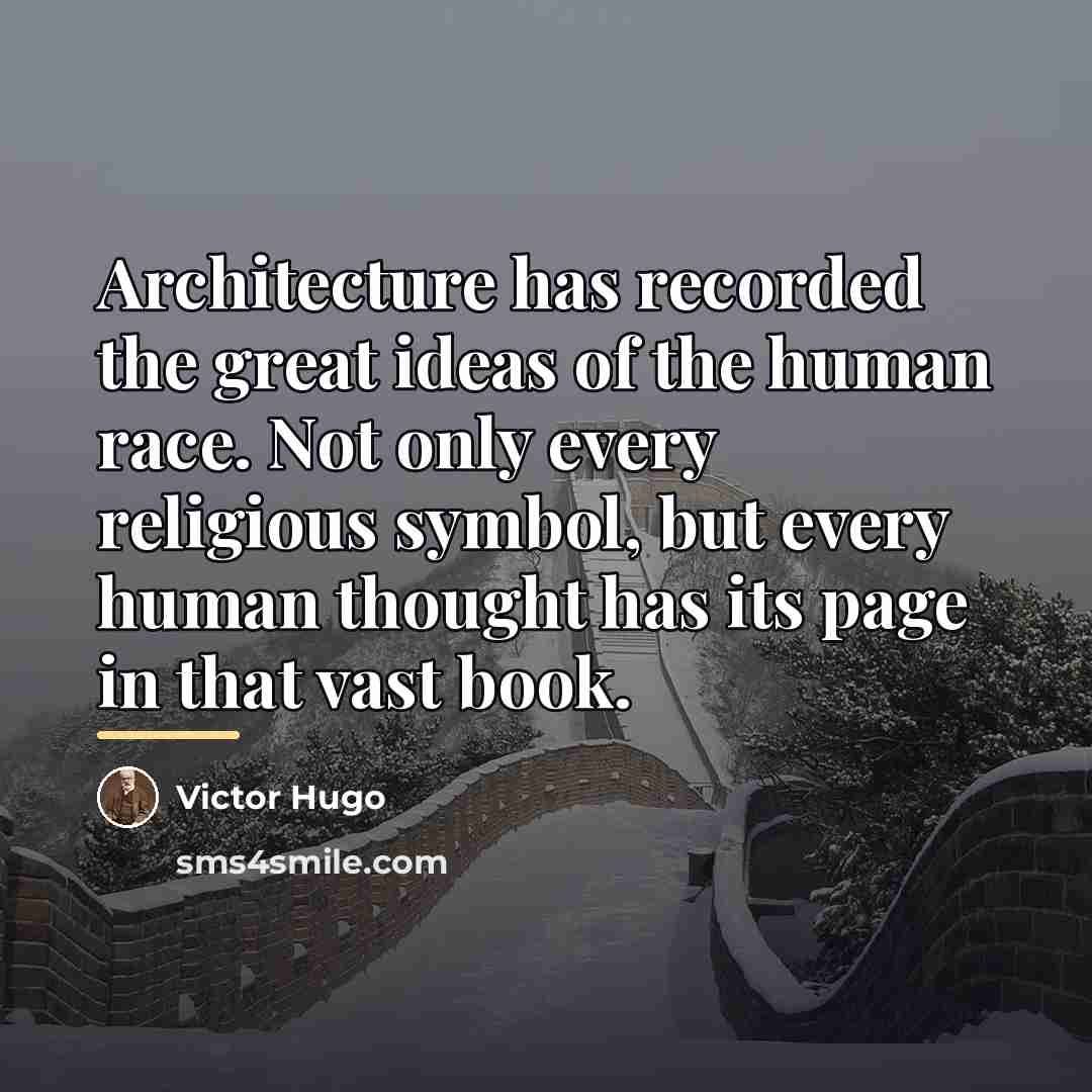 “Architecture has recorded the great ideas of the human race.…” quote by Victor Hugo