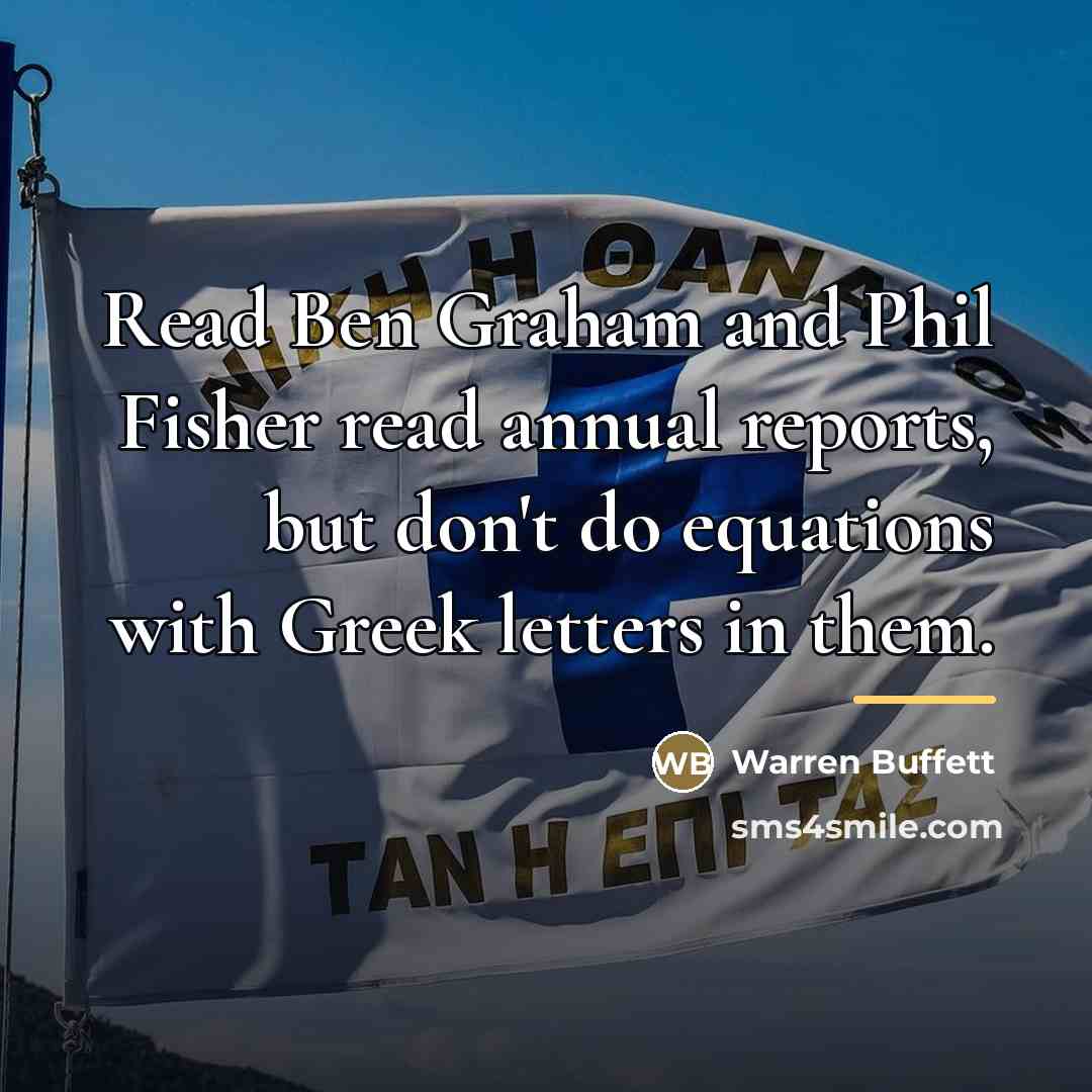 “Read Ben Graham and Phil Fisher read annual reports, but…” quote by Warren Buffett