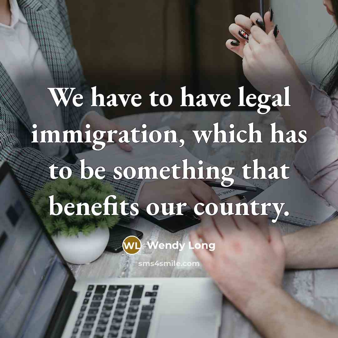 “We have to have legal immigration, which has to be…” quote by Wendy Long