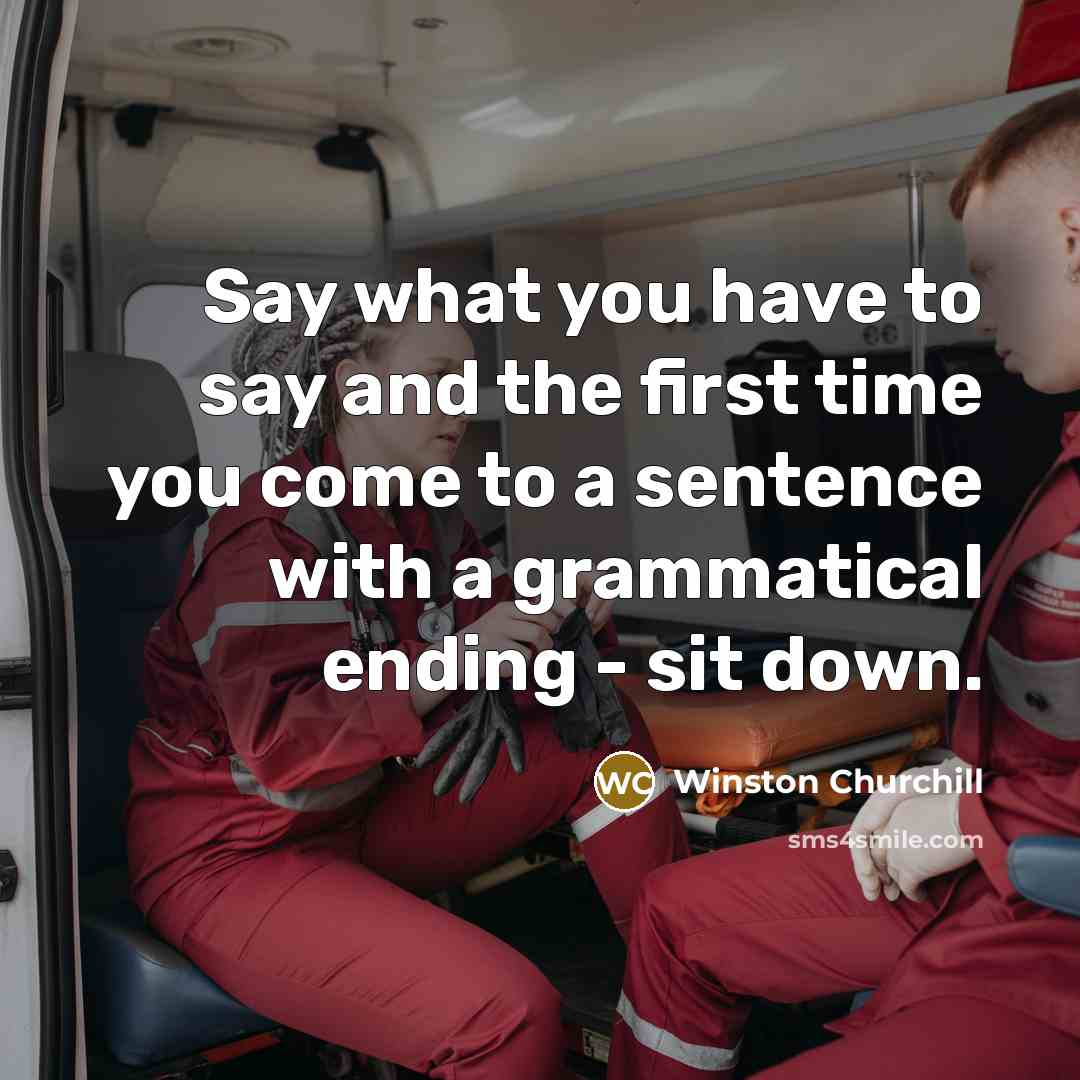 “Say what you have to say and the first time…” quote by Winston Churchill