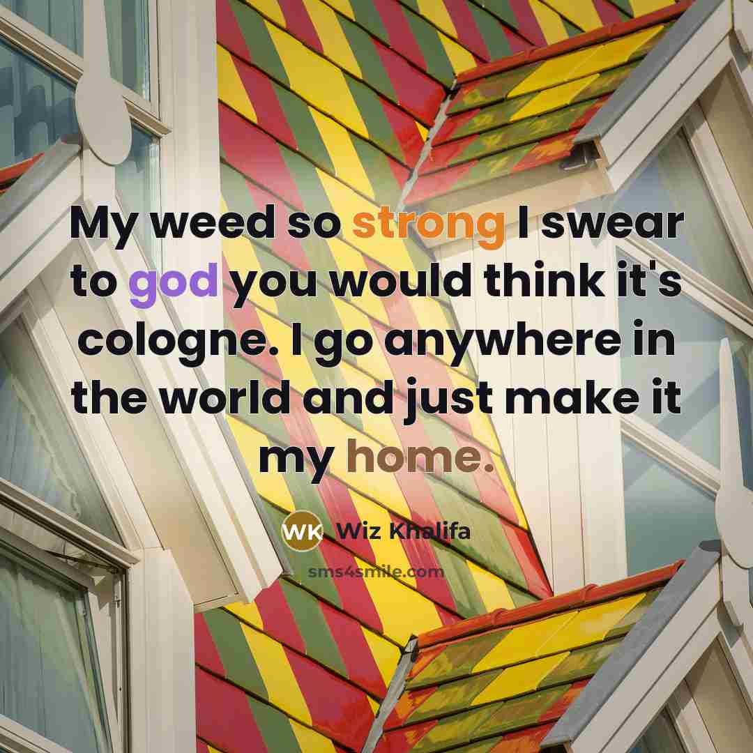 “My weed so strong I swear to god you would…” quote by Wiz Khalifa