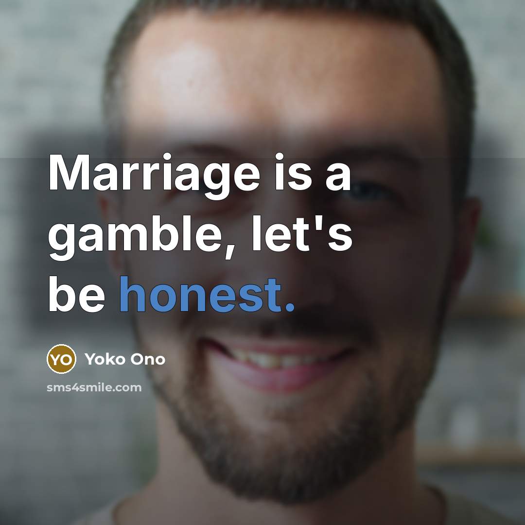 “Marriage is a gamble, let's be honest.…” quote by Yoko Ono
