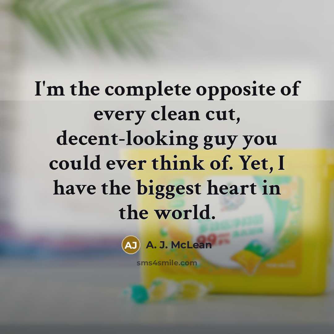 “I'm the complete opposite of every clean cut, decent-looking guy…” quote by A. J. McLean