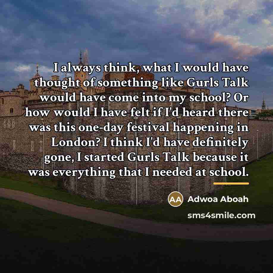 “I always think, what I would have thought of something…” quote by Adwoa Aboah