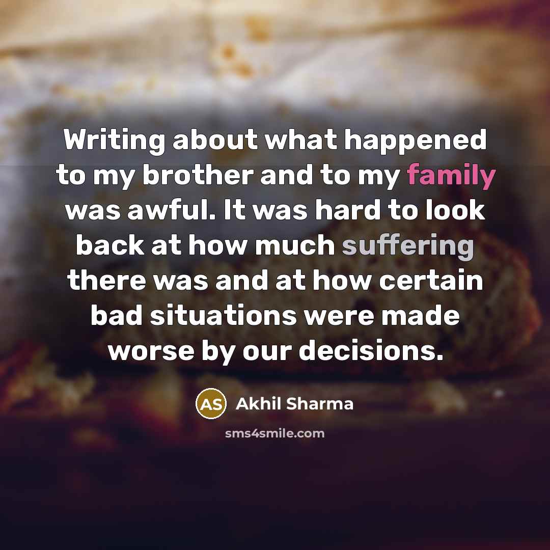 “Writing about what happened to my brother and to my…” quote by Akhil Sharma