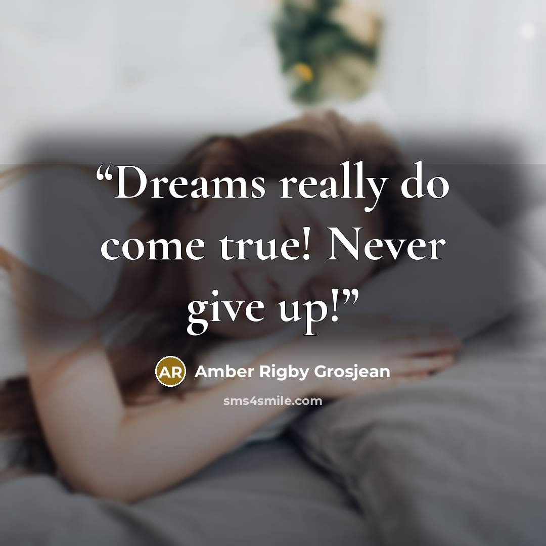 “Dreams really do come true! Never give up!” quote by Amber Rigby Grosjean