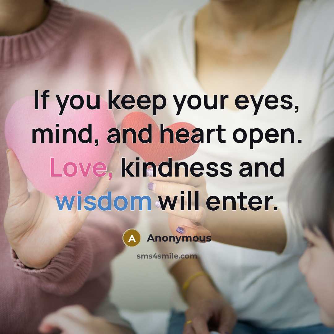 “If you keep your eyes, mind, and heart open. Love,…” quote by Anonymous