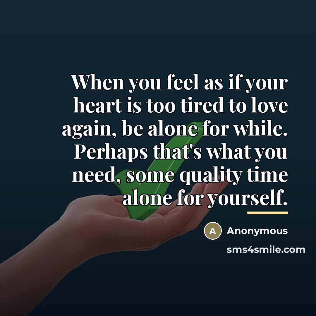 “When you feel as if your heart is too tired…” quote by Anonymous