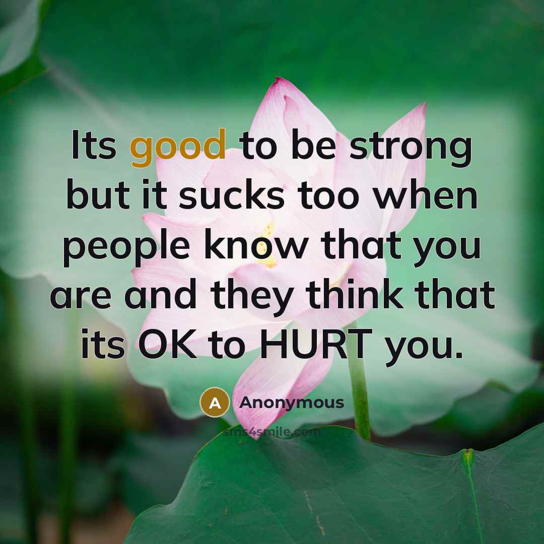 “Its good to be strong but it sucks too when…” quote by Anonymous