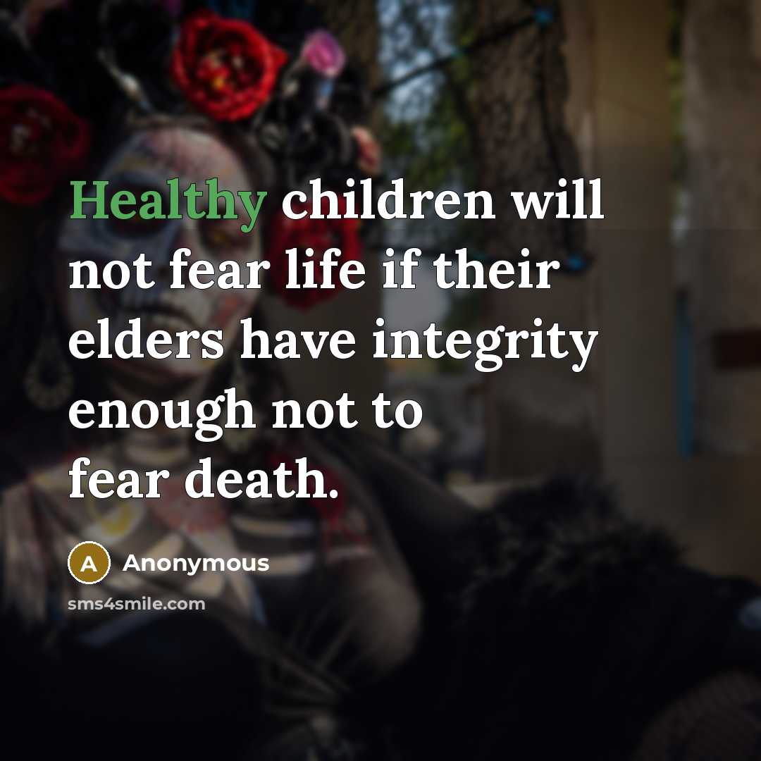 “Healthy children will not fear life if their elders have…” quote by Anonymous