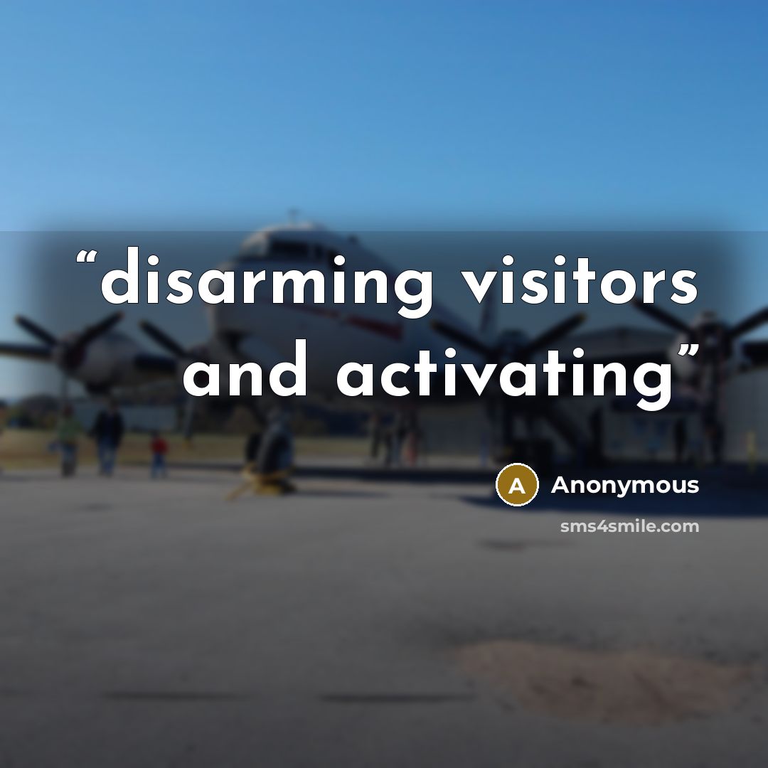 “disarming visitors and activating” quote by Anonymous