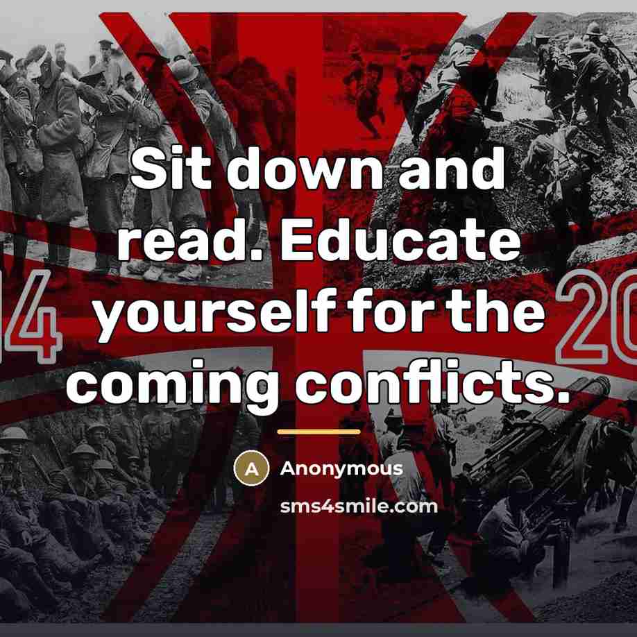 “Sit down and read. Educate yourself for the coming conflicts.…” quote by Anonymous