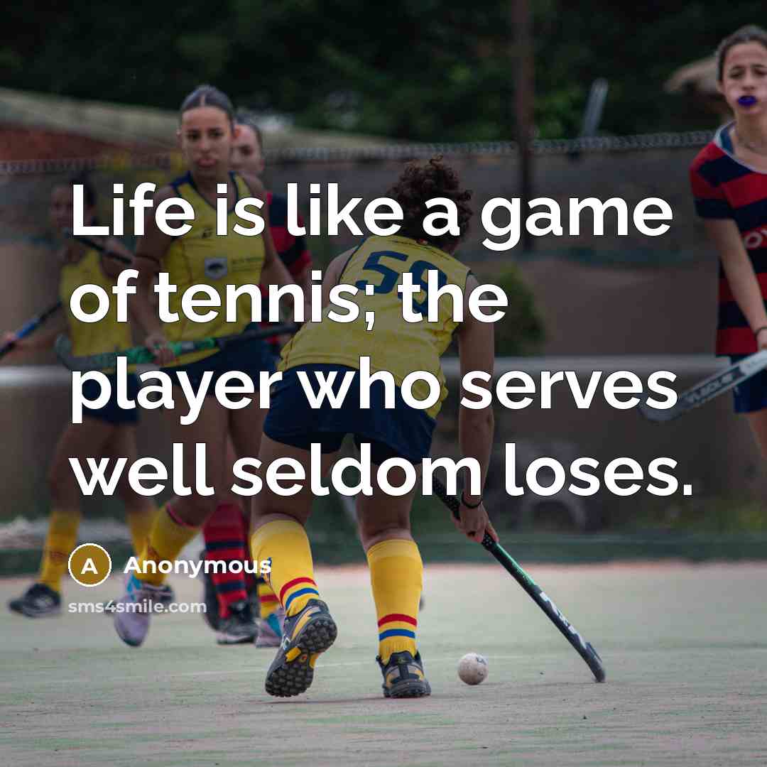 “Life is like a game of tennis; the player who…” quote by Anonymous