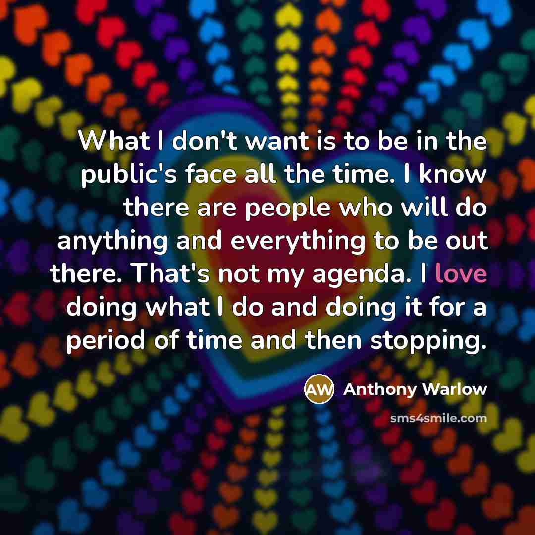 “What I don't want is to be in the public's…” quote by Anthony Warlow
