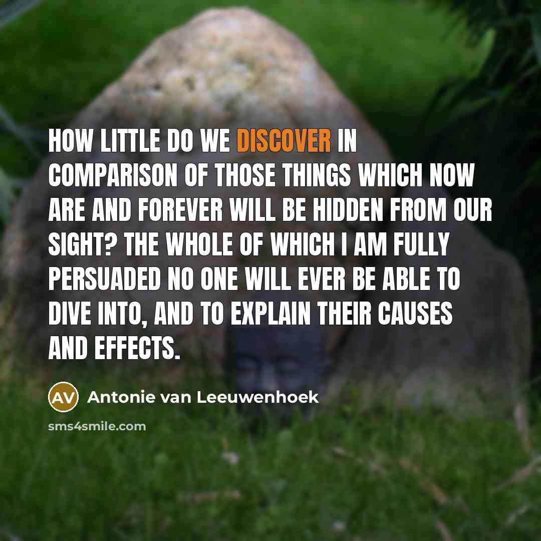 “How little do we discover in comparison of those things…” quote by Antonie van Leeuwenhoek