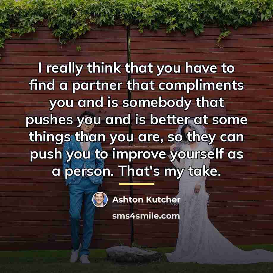 “I really think that you have to find a partner…” quote by Ashton Kutcher