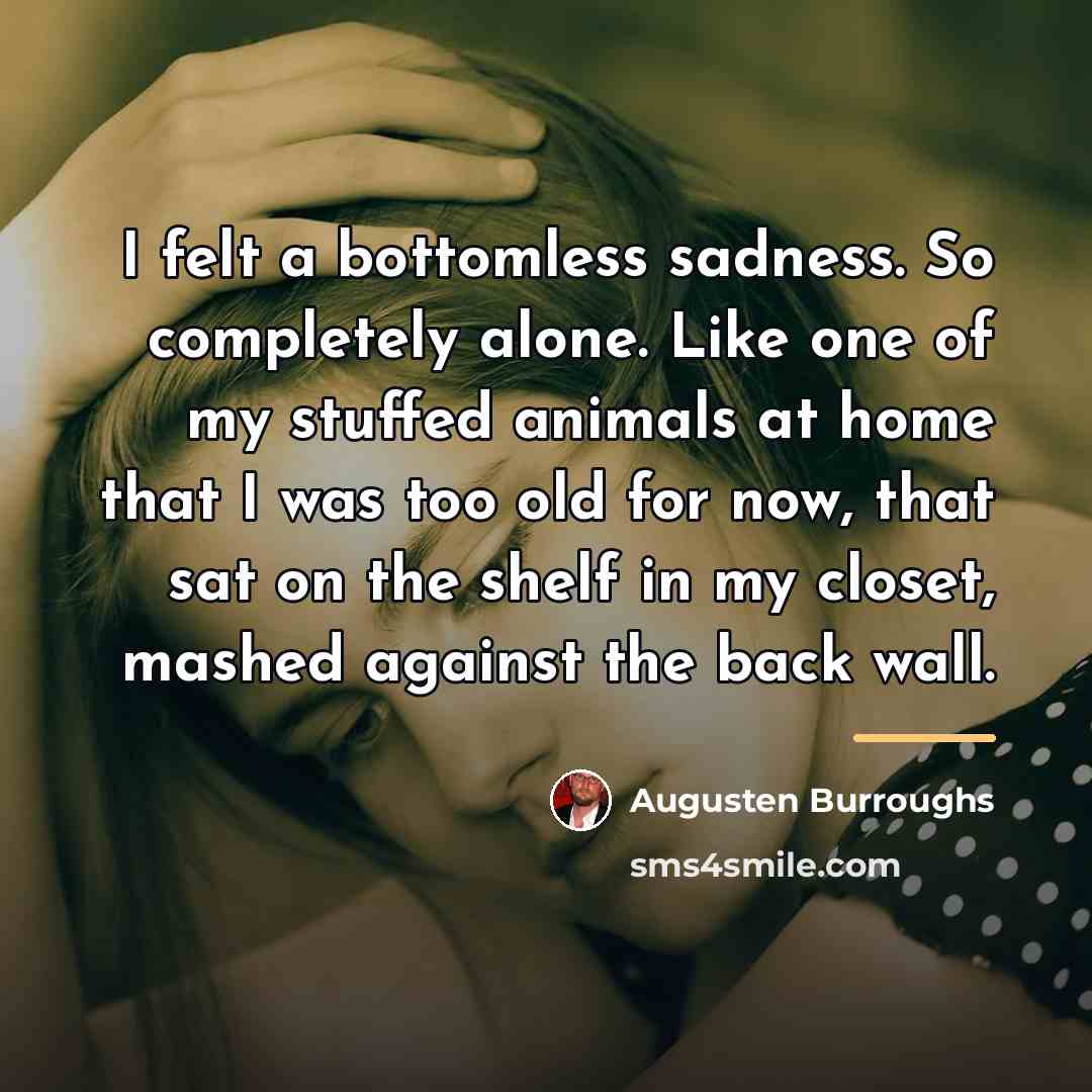 “I felt a bottomless sadness. So completely alone. Like one…” quote by Augusten Burroughs