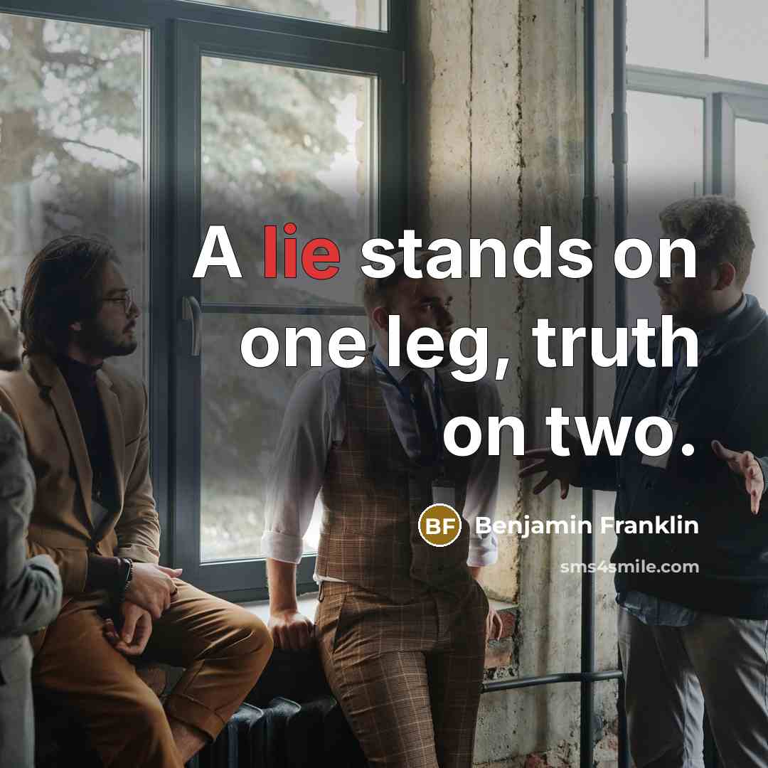 “A lie stands on one leg, truth on two.…” quote by Benjamin Franklin