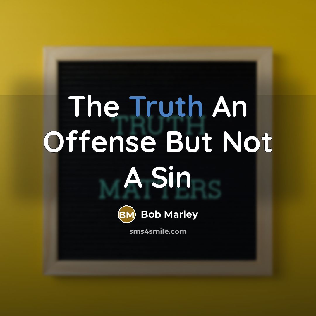 “The Truth An Offense But Not A Sin…” quote by Bob Marley