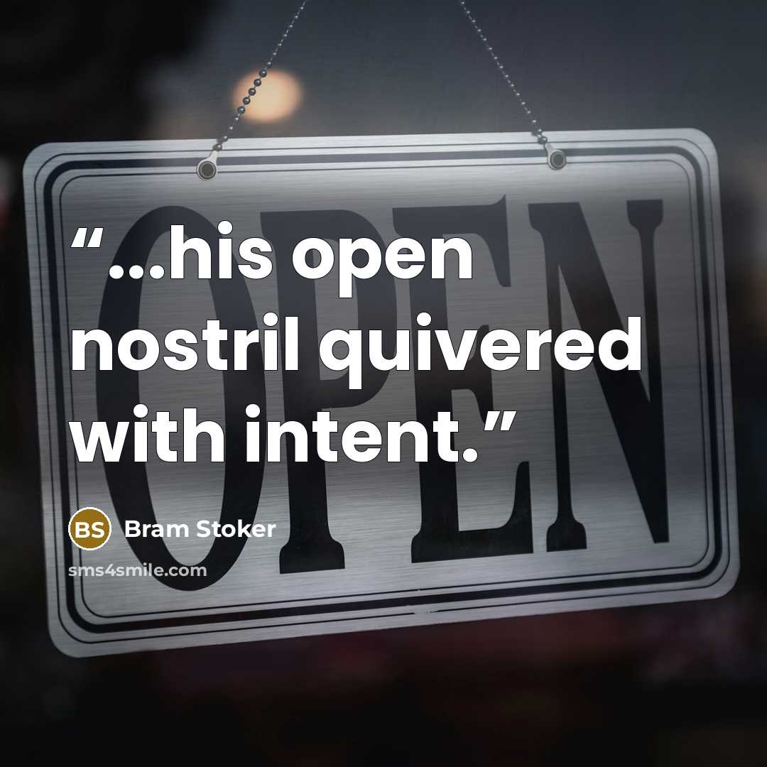“...his open nostril quivered with intent.” quote by Bram Stoker