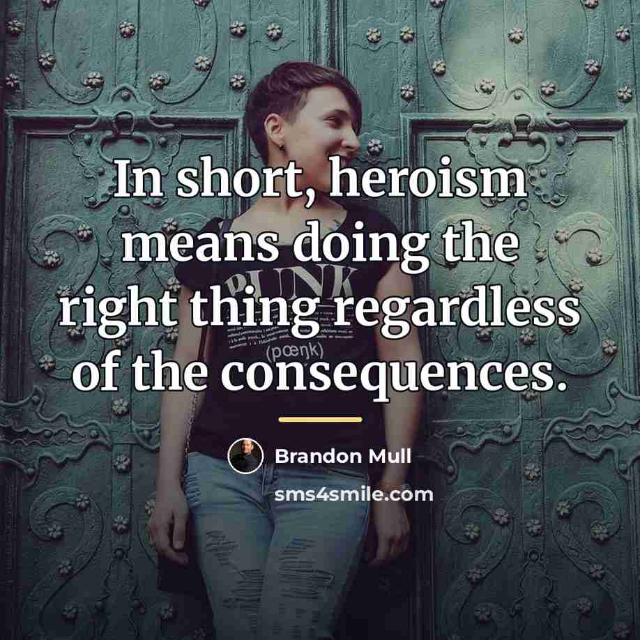 “In short, heroism means doing the right thing regardless of…” quote by Brandon Mull