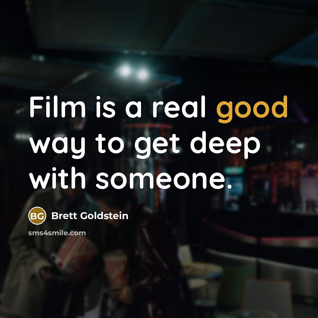 “Film is a real good way to get deep with…” quote by Brett Goldstein