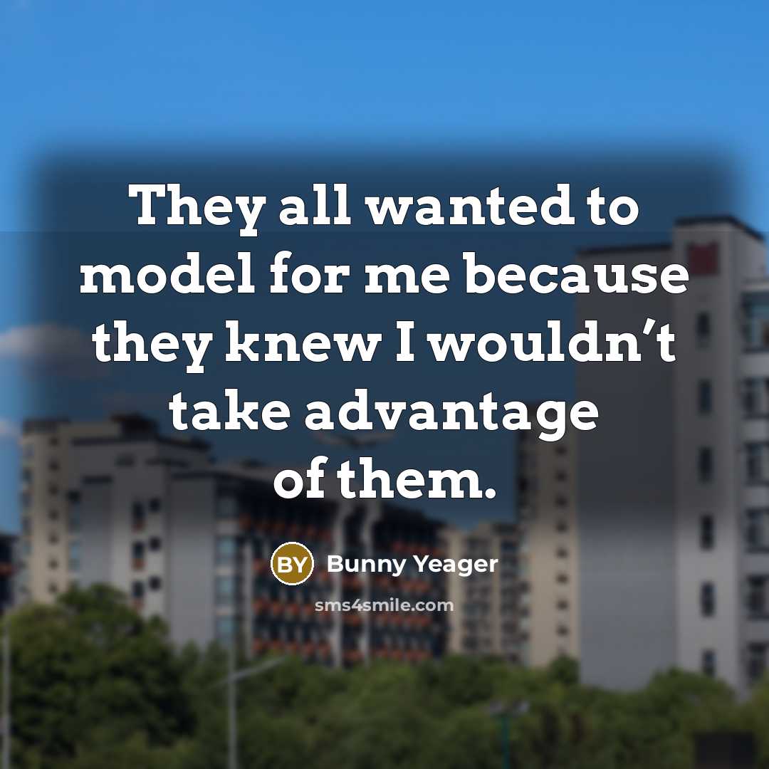 “They all wanted to model for me because they knew…” quote by Bunny Yeager