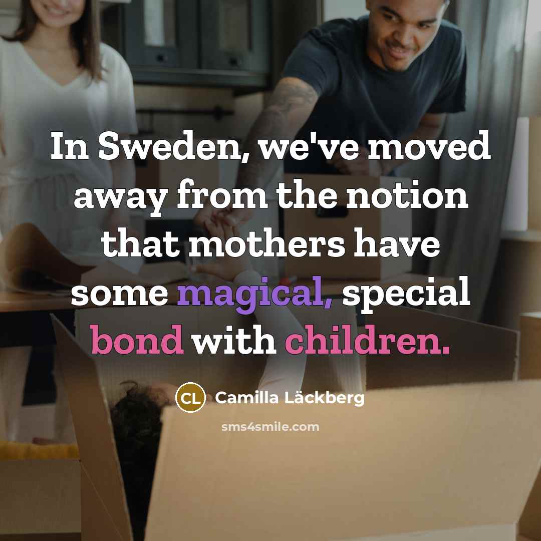 “In Sweden, we've moved away from the notion that mothers…” quote by Camilla Lackberg