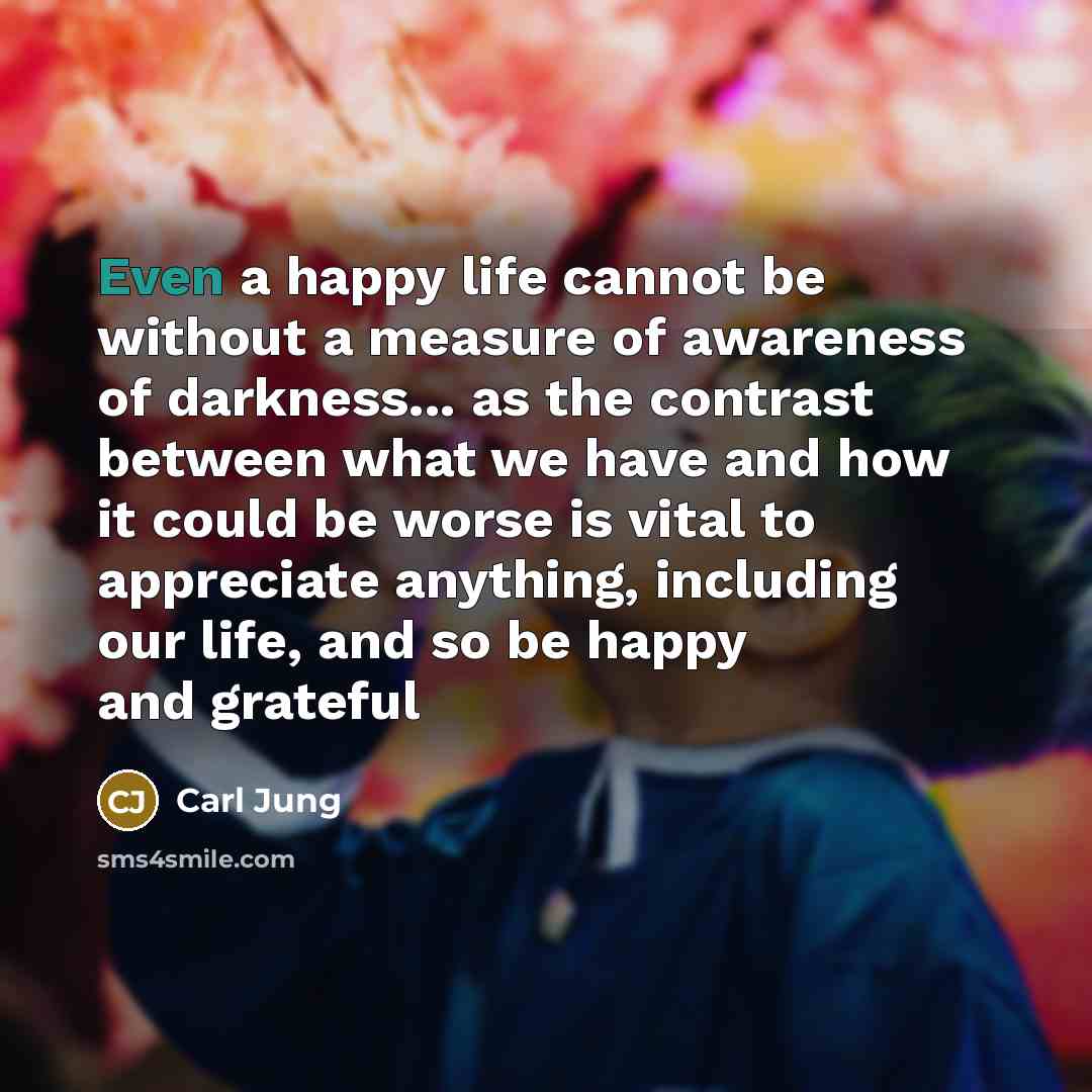 “Even a happy life cannot be without a measure of…” quote by Carl Jung