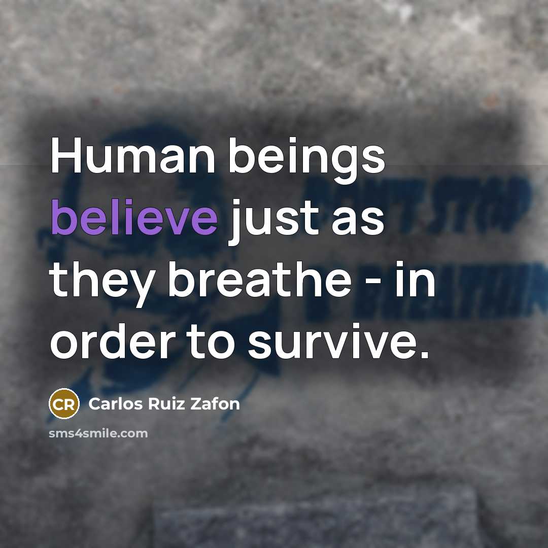 “Human beings believe just as they breathe - in order…” quote by Carlos Ruiz Zafon