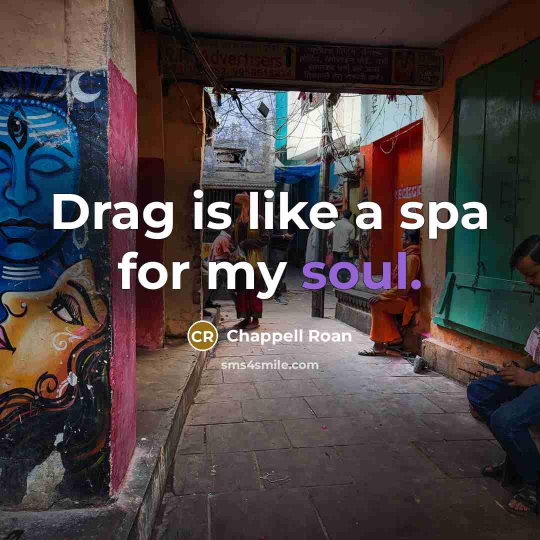 “Drag is like a spa for my soul.…” quote by Chappell Roan